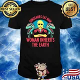 Dinosaurs Eat Man Woman Inherits The Earth Vintage Unisex