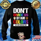 Dont divide us by our colors we are human too Sweater