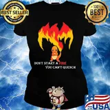 Don’t Start A Fire You Cant Quench Pokemon Shirt Ladies tee