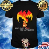 Don’t Start A Fire You Cant Quench Pokemon Shirt