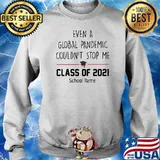 Even A Global Pandemic Couldn’t Stop Me Class Of 2021 School Name Shirt Sweater