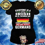 Everyone Is A Little Irish On St Patrick’s Day Except Germans We’re Still Germans Ladies tee