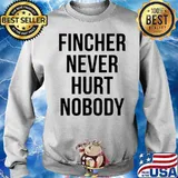 Fincher never hurt nobody Sweater