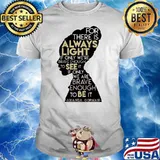 For There Is Always Light In Only We’re Brave Enough To See It If Only We Are Brave Enough To Be It Amanda Gorman Shirt
