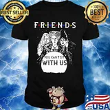 Friends You Can’t Sit With Us Shirt
