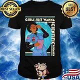 Girls Just Wanna Have Funding For Scientific Research Shirt