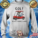Golf Because Murder Is Wrong Shirt Sweater