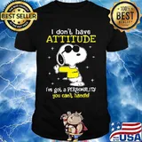 I Don’t Have Attitude I’ve Got A Personality You Can’t Handle Snoopy Shirt