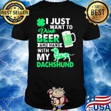I Just Want To Drink Beer And Hang With My Dachshund Dog Shirt
