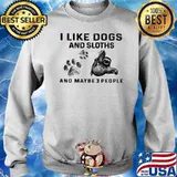 I Like Dogs And Sloths And Maybe Three People Shirt Sweater