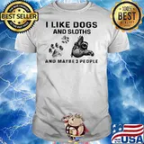 I Like Dogs And Sloths And Maybe Three People Shirt