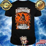I Must Be Fireproof After All The Hell I've Been Through Shirt
