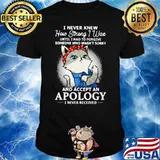 I Never Knew How Strong I Was And Accept An Apology I Never Received Car Shirt