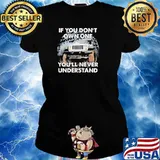 If You Don’t Own One You’ll Never Understand Shirt Ladies tee
