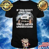 If You Don’t Own One You’ll Never Understand Shirt