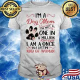 I’m A Dog Mom I’m Not A One In A Million Kind Of Girl I Am A Once In A Life Time Kind Of Woman Flowers Shirt