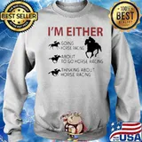 I’m Either Going Horse Racing About To Go Horse Racing Thinking About Horse Racing Sweater