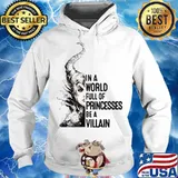 In A World Full Of Princesses Be A Villain Disney Shirt Hoodie