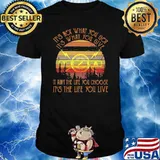 It’s Not What You Got It’s What You Give It Ain’t The Life You Choose It’s The Life You Live Tela Vintage Shirt