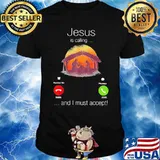 Jesus Is Calling And Must Accept Shirt