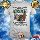 Jeveux Juste Travailler Dans Mon Jardin Et Passer Du Temps Ave Mon Cheval Shirt