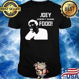 Joey Doesn’t Share Food Shirt