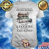Mai Sottovalutare Una Vecchia Signora Che Ama Leggere Ed Ef Nata In Giugno Book Shirt
