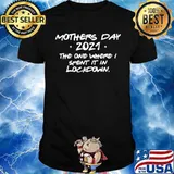 Mothers day 2021 the one where spent it in lockdown Unisex