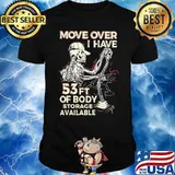 Move Over I Have 53ft Of Body Storage Available Skull Drive Trucker Shirt