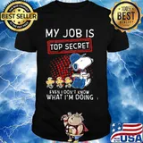 My Job Is Top Secret Even I Don’t Know What I’m Doing Snoopy And Woodstock Shirt
