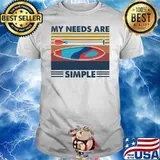 My Needs Are Simple Sailling Vintage Shirt