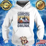 Never Take Camping Advice From Me You'll End Up Drunk Vintage Shirt Hoodie