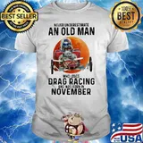 Never Underestimate An Old Man Who Loves Drag Racing And Was Born In November Moon Blood Shirt