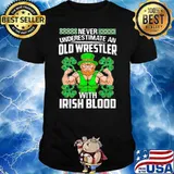 Never Underestimate An Old Wrestler With Irish Blood Patrick’s Day Shirt