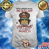 Never Underestmate An Old Lady Who Loves Knitting And Was Born In March Sheep Shirt