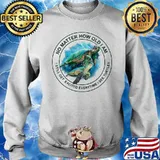 No Matter How Old I Am I Still Get Excited Everytime See Turtles Shirt Sweater