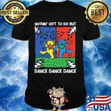 Nothin’ Left To Do But Dance Dance Dancing Bear Music Grateful Dead Shirt