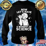 Now Let's Have A Moment Of Science Chemistry Shirt Sweater