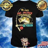 Pas Jaloux Juste Parce Que Du Poisson Sarah Fishing Shirt
