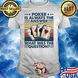 Poker Is Always The Answer What Was The Question Vintage Shirt