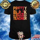 Pretty Black And Educated Teacher Shirt