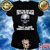 Skull When The Shit Hits Fan And You See Me Smiling That ALone Should Scare You Ladies tee