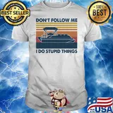 Son't Follow Me I Do Stupid Things Vintage Shirt