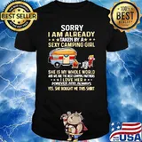 Sorry I Am Already Taken By A Sexy Camping Girl She Is My Whole World Shirt