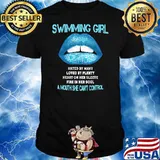 Swimming Girl Hated By Many Loved By Plenty Heart On Her Sleeve Fire In Her Soul A Mouth She Can't Control Shirt