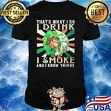 THat's What I Do I Drink I Smoke And I Know Things Irish Shirt
