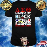 The Minding My Black Owned Business Delta Sigma Theta shirt