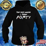 The One Where I Turn Forty shirt