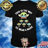 This Is The Way To Wear A Baby Yoda Mask Covid 19 Shirt