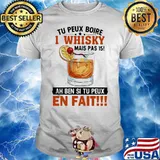 Tu Peux Boire I Whisky Mais Pas Ah Ben Sit U Peux En Fait Shirt